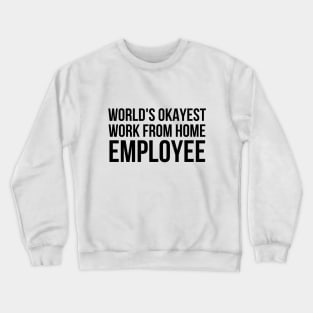 Worlds Okayest Work From Home Employee Crewneck Sweatshirt